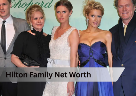 Hilton Family Net Worth