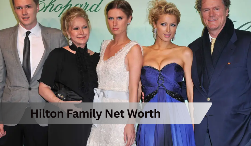 Hilton Family Net Worth