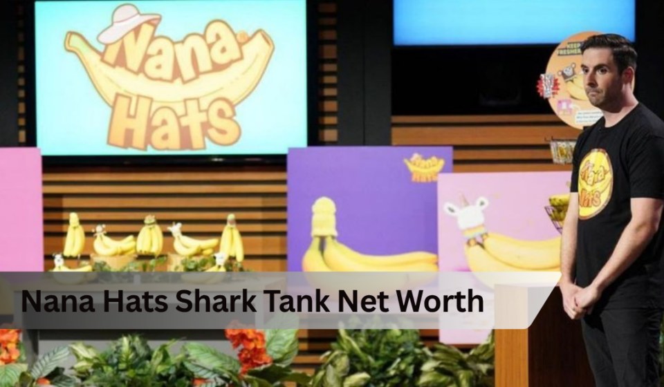 Nana Hats Shark Tank Net Worth