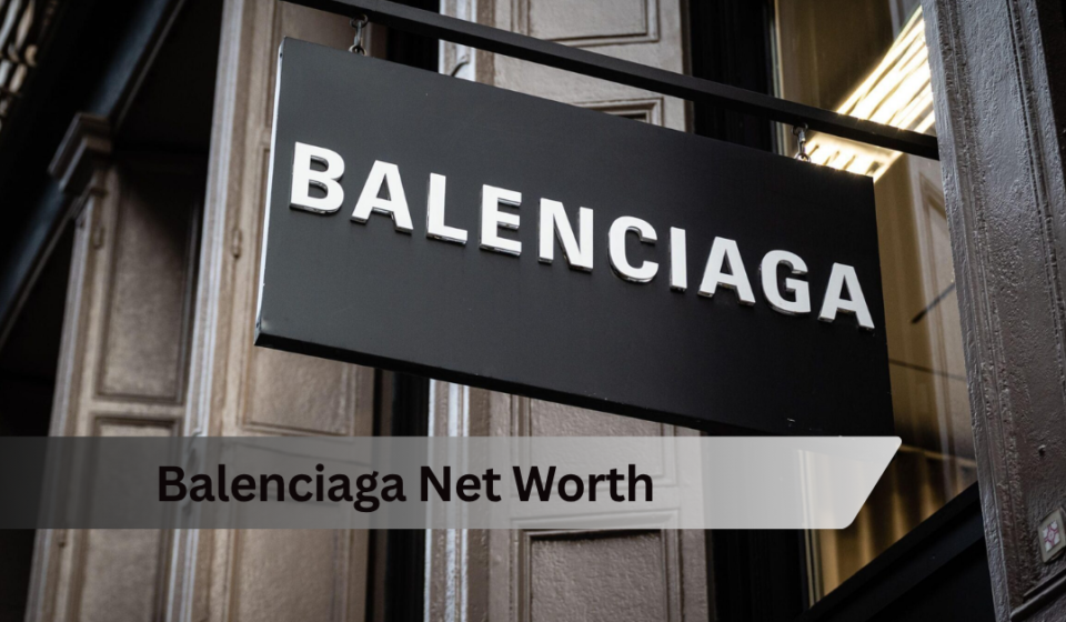 Balenciaga Net Worth: What the Fashion House Is Really Worth in 2026